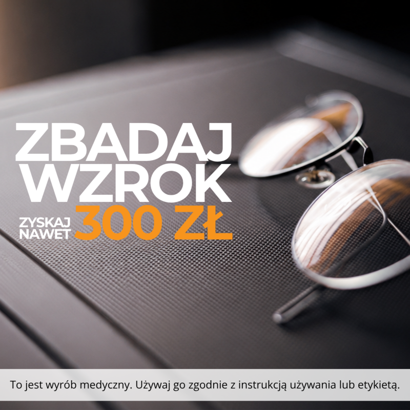 Zbadaj wzrok i zyskaj nawet 300 zł na okulary